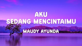 Download lagu Maudy Ayunda - Aku Sedang Mencintaimu - Lirik Lagu mp3 Download lagu Maudy Ayunda - Aku Sedang Mencintaimu - Lirik Lagu mp3