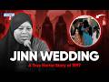 The Forgotten Jinn Wedding Of 1997 A True Horror Story