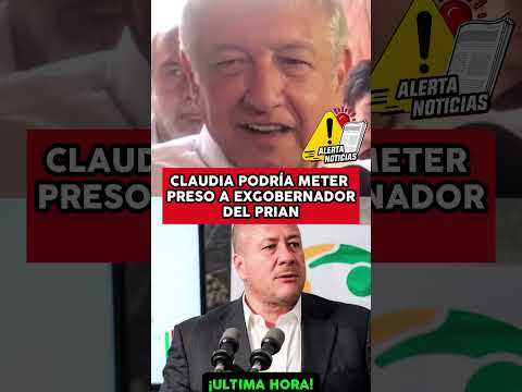 CLAUDIA PODRÍA METER PRESO A EXGOBERNADOR DEL PRIAN