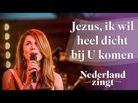 Jezus ik wil heel dicht bij U komen - Nederland Zingt