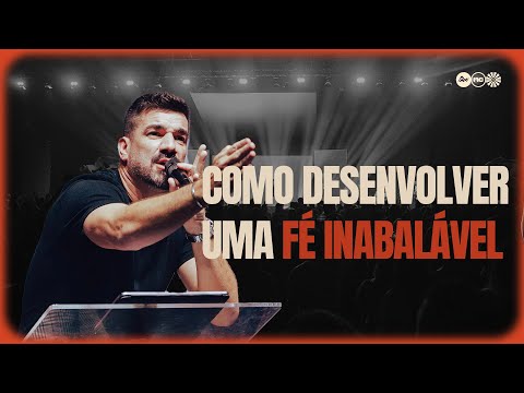 COMO DESENVOLVER UMA FÉ INABALÁVEL | FELIPPE VALADÃO