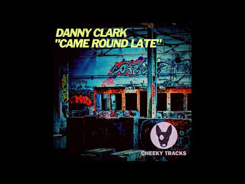 Danny Clark - Came Round Late (Original Mix) [Cheeky Tracks]