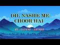 Dil Nashe Me Choor Hai 8D Music Slowed Reverb Kumarsanu Lofi Centralhead0077
