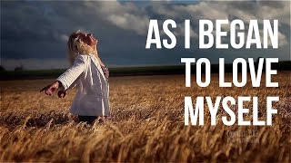 As I Began to Love Myself (inspiring video)