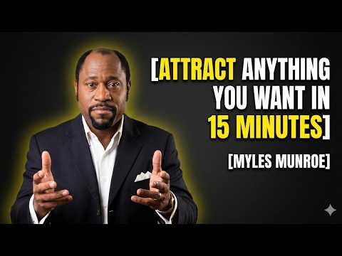 ATTRACT ANYTHING YOU WANT IN 15 MINUTES - Myles Munroe Motivational Speech
