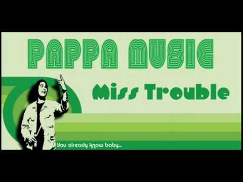 Pappa Music - Miss Trouble (Original Song)
