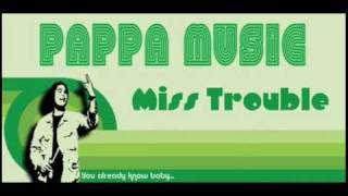 Pappa Music - Miss Trouble (Original Song)