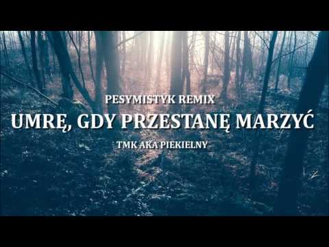 TMK aka Piekielny - Umrę, gdy przestanę marzyć | PESYMISTYK REMIX