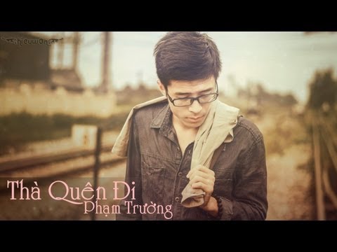 Thà Quên Đi - Phạm Trưởng [Video Lyric]
