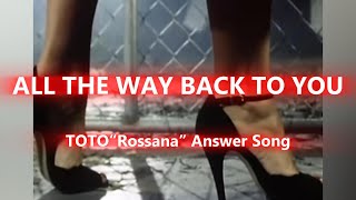 【Original Song】All The Way Back To You / TOTO "Rossana" Answer Song
