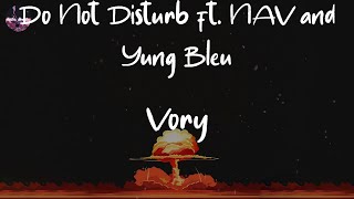 Vory - Do Not Disturb ft. NAV and Yung Bleu (Lyric Video) | Take a trip and put your phone on Do N