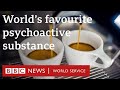 Coffee and what it does to your body - BBC World Service