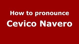 How to pronounce Cevico Navero
