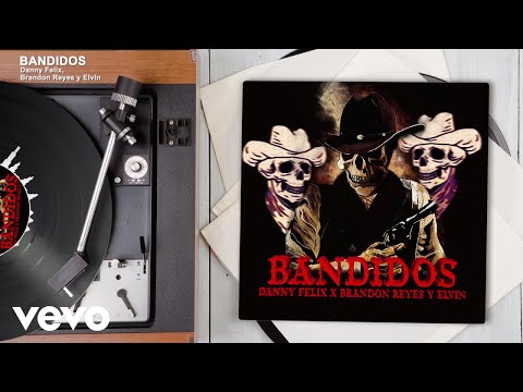 Danny Felix, Brandon Reyes y Elvin - BANDIDOS (Audio)