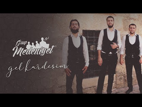 GRUP MEDENİYET - GEL KARDEŞİM