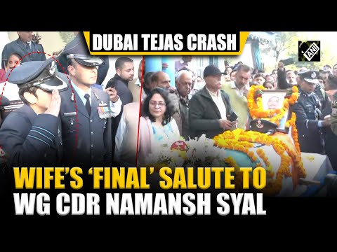 Wife Afshan’s ‘final’ salute to wing commander Namansh Syal in Kangra | Dubai Tejas Crash