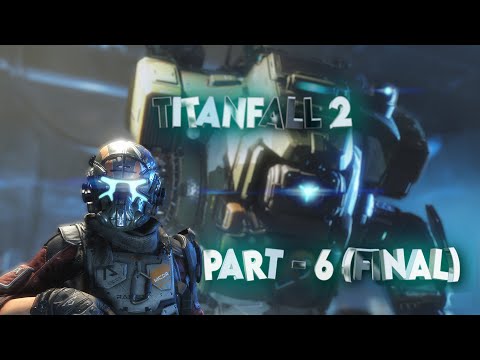 TITANFALL 2 Walkthrough Gameplay Part 6 ( Final )