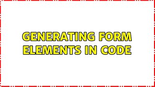 Generating Form Elements in code