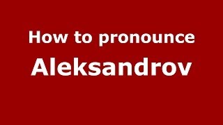 How to pronounce Aleksandrov