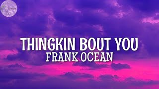 Frank Ocean - Thinkin Bout You (Lyrics) A tornado flew around my roof before you came