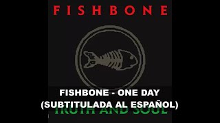 Fishbone - One Day (Subtitulos en Español)