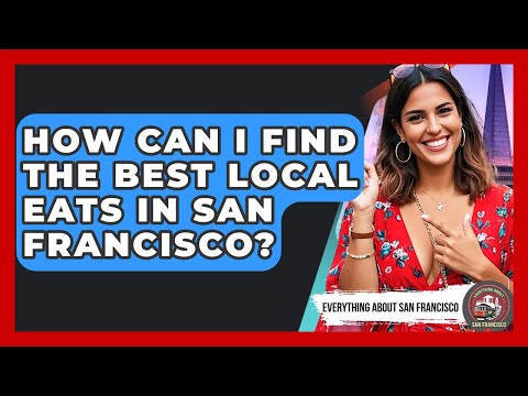 How Can I Find the Best Local Eats in San Francisco? - Everything About San Francisco