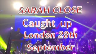 Sarah close performing caught up live in London