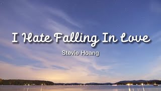Stevie Hoang - I Hate Falling In Love | Lyrics