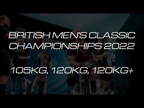 British Men's Classic Championships 2022 (Day 2, Session 2 - 105kg, 120kg & 120+ kg)