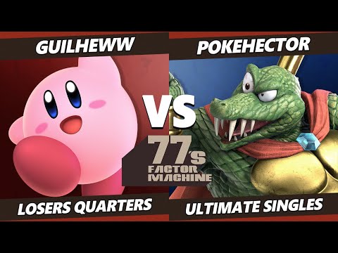 77s FM6 Losers Quarters - Guilheww (Kirby) Vs. Pokehector (King K. Rool) SSBU Ultimate Tournament