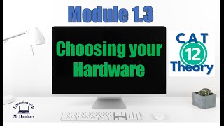 Choosing your Hardware | Module 1.3 | Grade 12 *Updated*