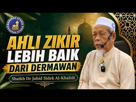 Ahli Zikir Lebih Baik Dari Dermawan - Tuan Guru Shaikh Dr Jahid Sidek Al-Khalidi