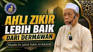 Ahli Zikir Lebih Baik Dari Dermawan - Tuan Guru Shaikh Dr Jahid Sidek Al-Khalidi