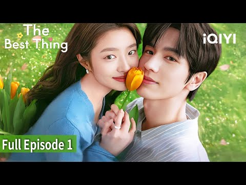 💙The Best Thing🌷| Episode 1【FULL】Zhang Linghe, Xu Ruohan | iQIYI Philippines