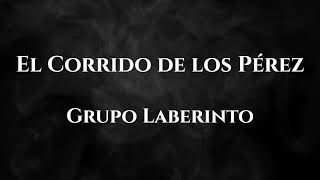 El Corrido De Los Pérez - Grupo Laberinto  (Letra/Lyrics)