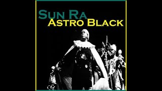 Astro Black, I Am Not A Fantasy, When The Word Was Spoken, Sun Ra