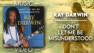 Ray Darwin - Don't Let Me Be Misunderstood — (Official Video)