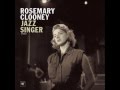 Rosemary Clooney   Come Rain Or Come Shine