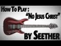 How To Play "No Jesus Christ" by Seether 