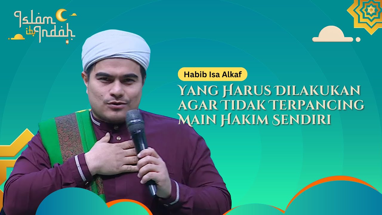 Yang Harus Dilakukan agar Tidak Terpancing Main Hakim Sendiri - Ceramah Habib Isa Alkaf