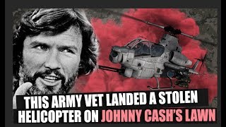 This Army vet once stole a helicopter and landed it at Johnny Cash&#39;s house