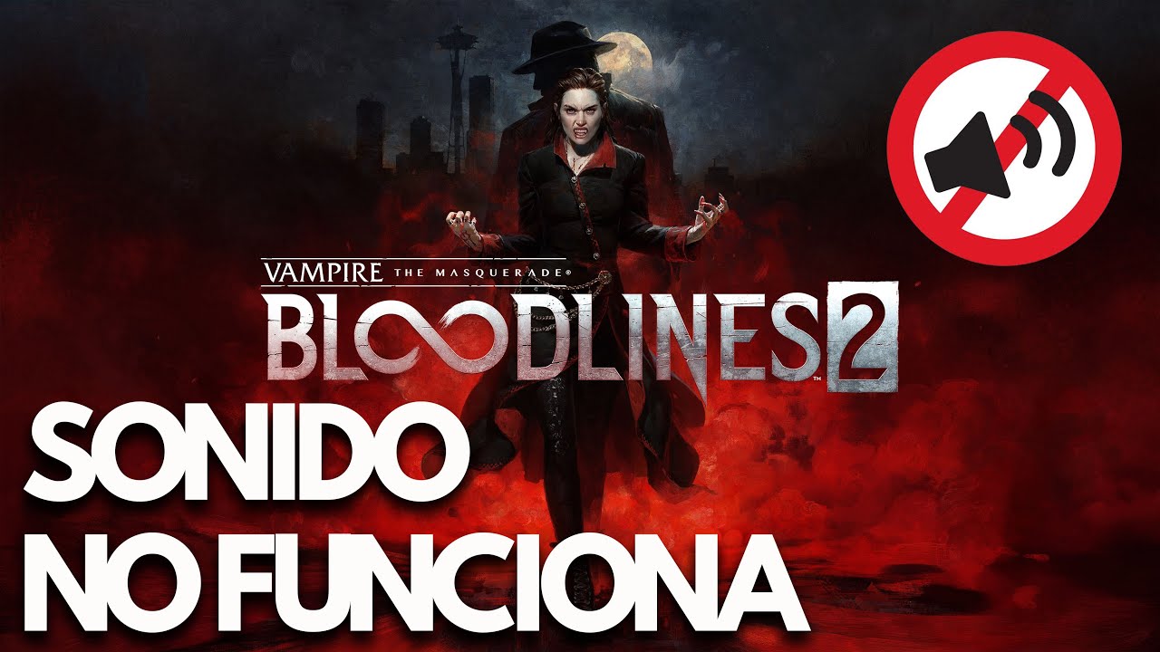 Vampire The Masquerade – Bloodlines 2 – No Funciona el Sonido, Lag, Fallos de Audio | SOLUCIÓN✅