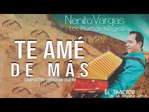 TE AME DE MAS   NENITO VARGAS Y LOS PLUMAS NEGRAS