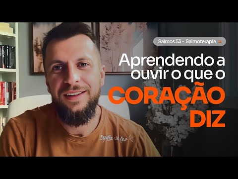 SALMO 53 - Aprenda a ouvir o que o coração diz (SALMOTERAPIA)
