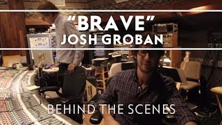 Josh Groban - Brave [Behind The Scenes Video]