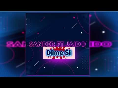 Sander El Malo Ft Jaido (Dime Si)