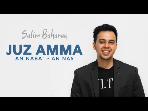JUZ AMMA | SURAH AN NABA - AN NAS | SALIM BAHANAN
