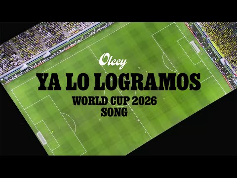 Oleey - Ya lo logramos | WORLD CUP 2026 SONG (New video)