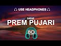 Prem Pujari 8D SONG BASS BOOSTED HINDI SONG