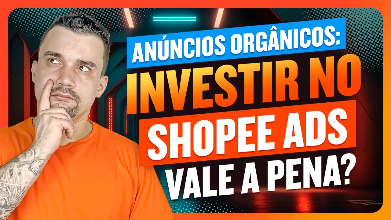 Anúncios que Vendem no Orgânico: Vale a Pena Investir no Shopee Ads?